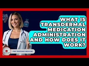 What Is Transdermal Medication Administration And How Does It Work? - First Response Medicine