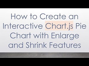 How to Create an Interactive Chart.js Pie Chart with Enlarge and Shrink Features
