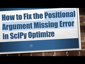 How to Fix the Positional Argument Missing Error in SciPy Optimize