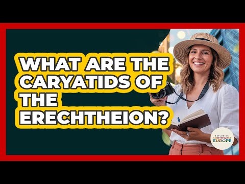 What Are The Caryatids Of The Erechtheion?