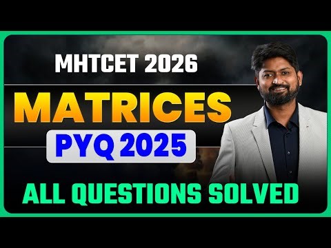 MHTCET 2026 | Matrices PYQ 2025 Full Solution | CET Level Practice | Ankush Sir