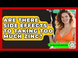 Are There Side Effects to Taking Too Much Zinc? - The Health Supplement Hub