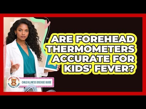 Are Forehead Thermometers Accurate For Kids' Fever?