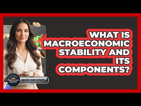 What Is Macroeconomic Stability And Its Components?