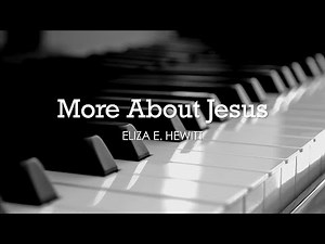 More About Jesus (Eliza E. Hewitt) - Hymn | Lyrics | Piano | Instrumental | Accompaniment