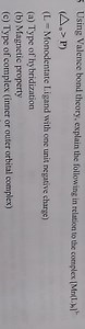 Using Valence bond theory, explain the following in relation to... | Filo