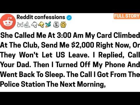She called me at 3:00 AM my card climbed at the club, send me $2,000 right now....