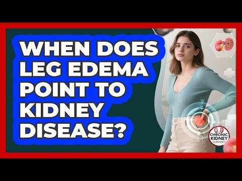 When Does Leg Edema Point to Kidney Disease?