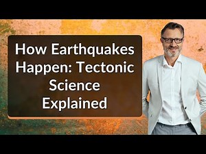 How Earthquakes Happen: Tectonic Science Explained
