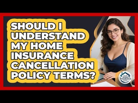 Should I Understand My Home Insurance Cancellation Policy Terms? - Your Home Insurance Guide