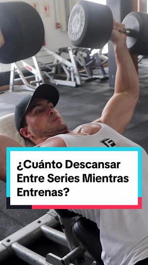 ¿Cuánto Descansar Entre Series Mientras Entrenas?