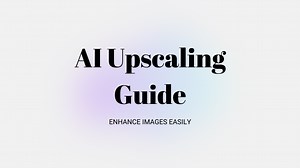 AI Upscaling Guide