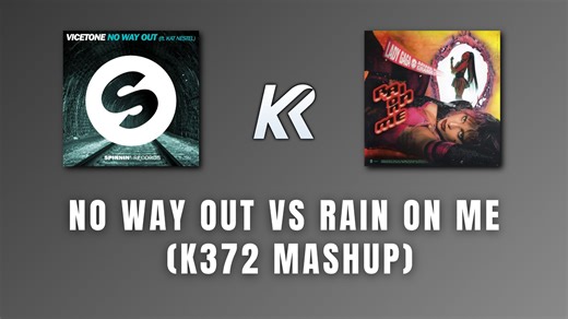 Vicetone与Lady Gaga的碰撞 - No Way Out VS Rain On Me (K372 Mashup)