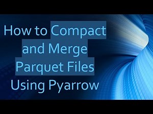 How to Compact and Merge Parquet Files Using Pyarrow