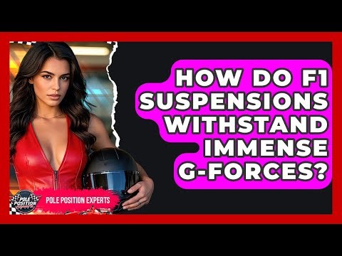 How Do F1 Suspensions Withstand Immense G-forces? - Pole Position Experts