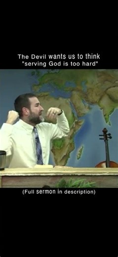 The Devil wants us to think "Serving God is too hard"