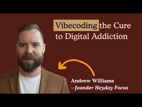 Vibecoding the Cure to Digital Addiction | Interview with Andrew Williams