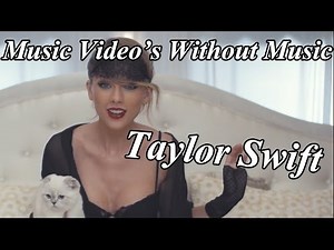 Music videos without music: Taylor Swift - Blank Space