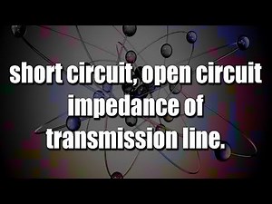 short circuit and open circuit impedance of transmission line I RECTV EDUCATIOn
