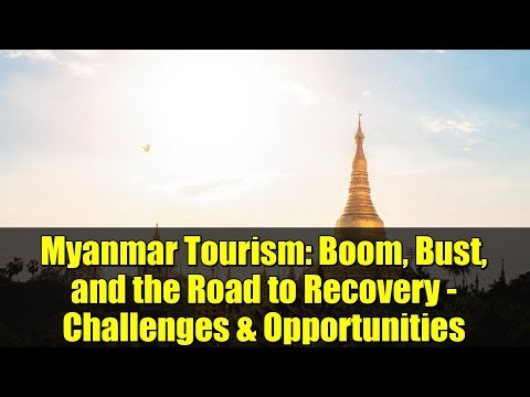 Myanmar Tourism: Boom, Bust, and the Road to Recovery - Challenges & Opportunities