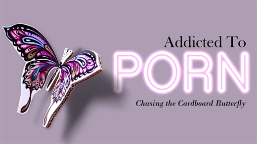 Addicted to Porn: Chasing the Cardboard Butterfly (2017)