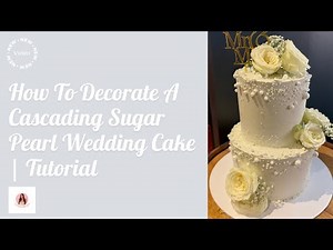 How To Decorate A Cascading Sugar Pearl Wedding Cake | Tutorial