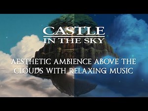 Castle in the sky aesthetic ambience above the clouds | with relaxing music