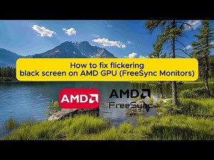 How to Fix: Black Flickering Screen on AMD GPU (FreeSync Monitor)