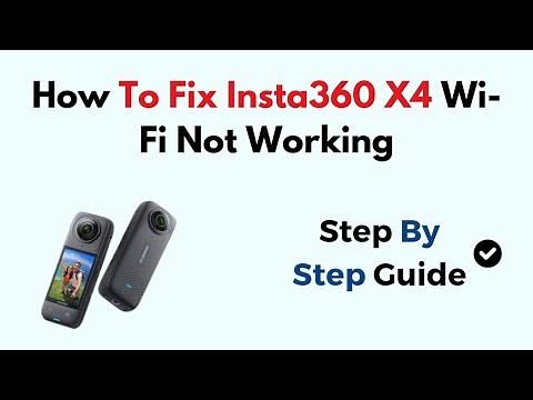 How to Fix Insta360 X4 Wi-Fi Not Working (Connection, App Pairing & Network Reset Guide)