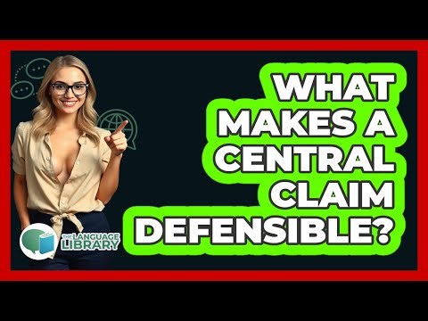 What Makes A Central Claim Defensible? - The Language Library