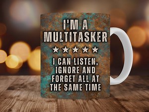 Metal Funny Mug Wrap for Men, 11oz and 15oz Mug Sublimation Design, I'm A Multi-tasker Listen Ignore Forget Men's Sarcastic Mug PNG Download - Etsy Canada