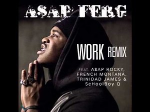 A$AP Ferg - Work (Remix) Ft. French Montana,Trinidad James, Schoolboy Q & Asap Rocky