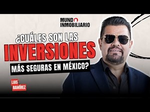 ¿Cuáles son las inversiones más seguras en México? | Luis Ramírez