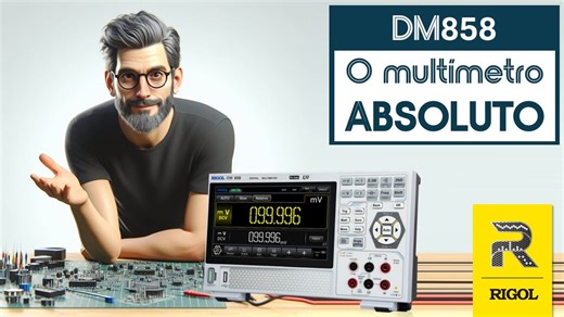 Multímetro Absoluto – O Lançamento da RIGOL DM858 é Incrível!