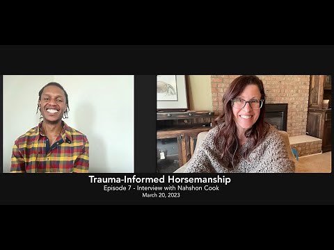 Trauma-Informed Horsemanship - Episode 7 - Interview with Nahshon Cook