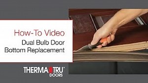 Therma-Tru Dual Bulb Door Bottom Replacement