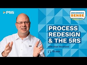 Uncommon Sense Vodcast: Episode 27 - Process Redesign and The 5Rs