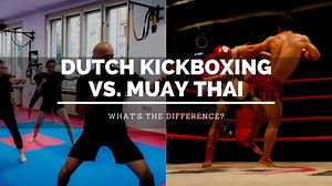 Dutch Kickboxing vs. Muay Thai: What's The Difference? - Sweet Science of Fighting
