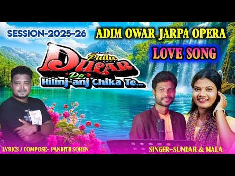 Love Song / Adim Owar Jarpa Opera-2025-26 / Singer-Sundar & Mala / Santali Jatra Song