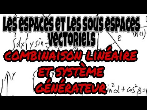 les espaces et les sous-espaces vectoriels: combinaison linéaire et système générateur/partie 4