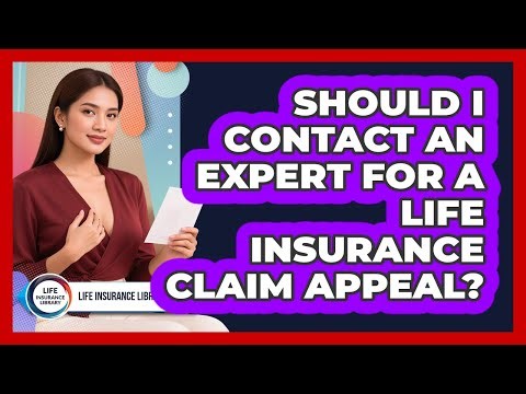 Should I Contact An Expert For A Life Insurance Claim Appeal?