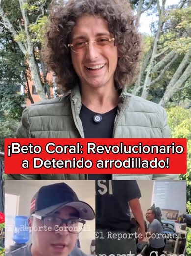 ¡Beto Coral: Revolucionario a Detenido Arrodillado! | beto coral