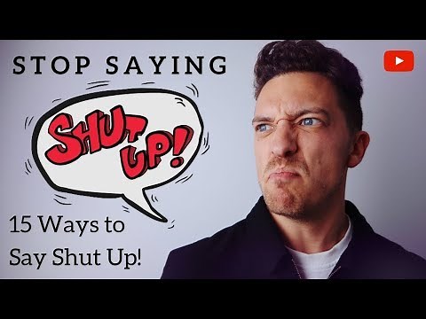 Stop Saying "SHUT UP", please!! 15 Way Better Expressions!