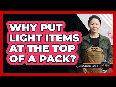 Why Put Light Items At The Top Of A Pack?