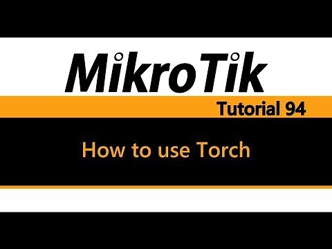 MikroTik Tutorial 94 - How to use Torch