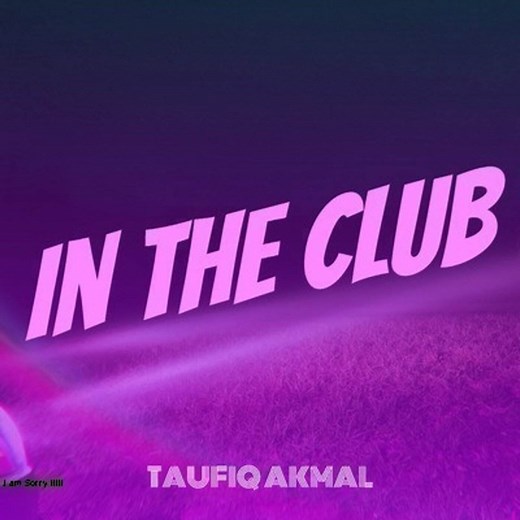 IN THE CLUB - TAUFIQ AKMAL: Song Lyrics, Music Videos & Concerts