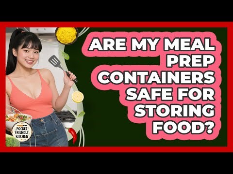 Are My Meal Prep Containers Safe For Storing Food? - Pocket Friendly Kitchen