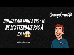 Bongacam : mon avis (je ne m'attendais pas à ça !)