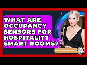 What Are Occupancy Sensors For Hospitality Smart Rooms? - Hospitality Management Mastery
