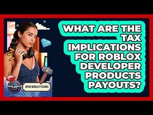 What Are The Tax Implications For Roblox Developer Products Payouts? - Open World Tycoons